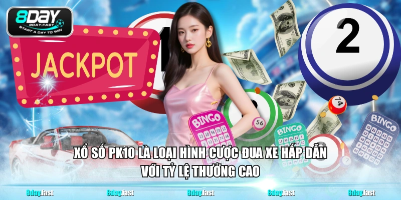 Xổ số PK10 là loại hình cược đua xe hấp dẫn với tỷ lệ thưởng cao